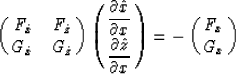 \begin{displaymath}
\pmatrix{ F_{\hat{x}} & 
 F_{\hat{z}} \cr 
 G_{\hat{x}} & 
 ...
 ...t{z} \over \partial x }} \cr}
=
-\pmatrix{ F_x \cr 
 G_x \cr } \end{displaymath}