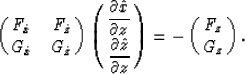 \begin{displaymath}
\pmatrix{ F_{\hat{x}} & 
 F_{\hat{z}} \cr 
 G_{\hat{x}} & 
 ...
 ...t{z} \over \partial z }} \cr}
=
-\pmatrix{ F_z \cr 
 G_z \cr }.\end{displaymath}