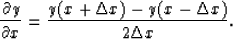 \begin{displaymath}
{\partial y \over \partial x} = { y(x+\Delta x)-y(x-\Delta x) \over 2 \Delta x}.\end{displaymath}