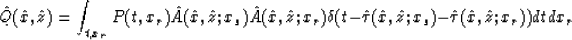 \begin{displaymath}
\hat{Q}(\hat{x},\hat{z})=\int_{t,x_r}P(t,x_r)
\hat{A}(\hat{x...
 ...u}(\hat{x},\hat{z};x_s)-\hat{\tau}(\hat{x},\hat{z};x_r))
dtdx_r\end{displaymath}