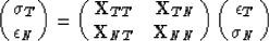 \begin{displaymath}
\pmatrix{ {\sigma}_{T} \cr {\epsilon}_{N} \cr}
= 
\pmatrix{ ...
 ...\bf X}_{NN} \cr}
\pmatrix{ {\epsilon}_{T} \cr {\sigma}_{N} \cr}\end{displaymath}
