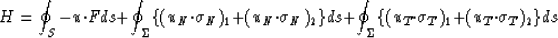 \begin{displaymath}
H = \oint_S - {u}_{} \cdot {F}_{} ds + \oint_{\Sigma} 
\lbra...
 ... {\sigma}_{T} )_1 + ( {u}_{T} \cdot {\sigma}_{T} )_2 \rbrace ds\end{displaymath}