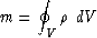 \begin{displaymath}
 m = \oint_V \rho~dV\end{displaymath}