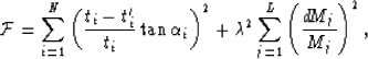 \begin{displaymath}
{\cal F} = \sum_{i=1}^N 
\left( {t_i - t^{\prime}_i \over t_...
 ...2 +
\lambda^2 \sum_{j=1}^L \left( {d\!M_j \over M_j} \right)^2,\end{displaymath}