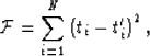 \begin{displaymath}
{\cal F} = \sum_{i=1}^N 
 \left( t_{i} - t^{\prime}_{i} \right)^2,\end{displaymath}