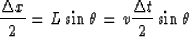 \begin{displaymath}
{\Delta x \over 2} = L \sin \theta = v {\Delta t \over 2} \sin \theta \end{displaymath}