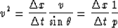 \begin{displaymath}
v^2 = {\Delta x \over \Delta t} {v \over \sin \theta} 
= {\Delta x \over \Delta t} { 1 \over p}\end{displaymath}