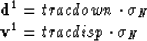 \begin{eqnarraystar}
{\bf d}^1 = tracdown \cdot {\bf \sigma}_N \\ {\bf v}^1 = tracdisp \cdot {\bf \sigma}_N \\ \end{eqnarraystar}