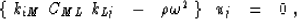 \begin{displaymath}
\lbrace~k_{iM}~C_{ML}~k_{Lj}~~-~~\rho{\omega}^2~\rbrace~~u_j~~=~~0~,\end{displaymath}