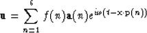 \begin{displaymath}
{\bf u} = \sum_{n=1}^6 f(n) {\bf a}(n) e^{i \omega ( t - {\bf x} \cdot {\bf p}(n) )} \end{displaymath}