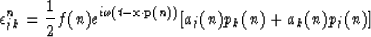 \begin{displaymath}
\epsilon^n_{jk} = \frac{1}{2} f(n) e^{i \omega ( t - {\bf x} \cdot {\bf p}(n)) } [ a_j(n) p_k(n) + a_k(n) p_j(n) ] \end{displaymath}