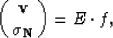 \begin{displaymath}
\pmatrix{ {\bf v}\cr {\bf \sigma_N} \cr} = E \cdot f , \end{displaymath}