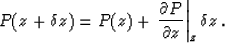 \begin{displaymath}
P(z+\delta z) = P(z) + \left.{\partial P\over\partial z}\right\vert _z \delta z\,.\end{displaymath}