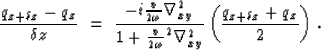 \begin{displaymath}
{ q_{z+\delta z} - q_z \over {\delta z}} \ =\ 
{{ -i {v\over...
 ...la_{xy}^2 }} \left( { q_{z+\delta z} + q_z \over 2 } \right)\,.\end{displaymath}