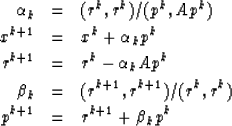 \begin{eqnarray}
\alpha_k & = & ( r^k,r^k) / (p^k,Ap^k) \nonumber \\  
x^{k+1} &...
 ...k,r^k) \nonumber \\ p^{k+1} & = & r^{k+1} + \beta_k p^k \nonumber \end{eqnarray}