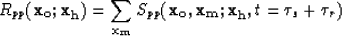 \begin{displaymath}
R_{pp}({\bf x_o};{\bf x_h}) = \sum_{{\bf x_m}} S_{pp}({\bf x_o},{\bf x_m};{\bf x_h},t=\tau_s+\tau_r)\end{displaymath}