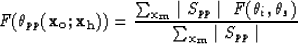 \begin{displaymath}
F(\theta_{pp}({\bf x_o};{\bf x_h})) = 
 \frac{\sum_{{\bf x_m...
 ...\,\, F(\theta_i,\theta_s)} 
 {\sum_{{\bf x_m}} \mid S_{pp}\mid}\end{displaymath}