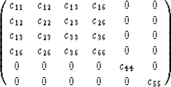 \begin{displaymath}
\pmatrix{c_{11}&c_{12}&c_{13}&c_{16}&0&0\cr
 c_{12}&c_{22}&c...
 ...c_{36}&c_{66}&0&0\cr
 0&0&0&0&c_{44}&0\cr
 0&0&0&0&0&c_{55}\cr}\end{displaymath}