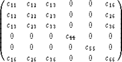 \begin{displaymath}
\pmatrix{c_{11}&c_{12}&c_{13}&0&0&c_{16}\cr
 c_{12}&c_{22}&c...
 ...&0\cr
 0&0&0&0&c_{55}&0\cr
 c_{16}&c_{26}&c_{36}&0&0&c_{66}\cr}\end{displaymath}