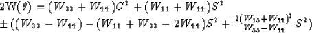 \begin{eqnarraystar}
2W(\theta) = (W_{33} + W_{44}) C^2
+ (W_{11} + W_{44}) S^2
...
 ...S^{2} 
+ \frac {2(W_{13} + W_{44})^{2}}{W_{33} - W_{44}}S^{2})\end{eqnarraystar}