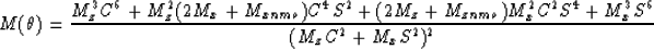 \begin{eqnarray}
M(\theta) = 
\frac {M_{z}^{3}C^{6} + M_{z}^2 (2M_{x} +
M_{xnmo}...
 ..._{x}^2
C^{2}S^{4}
+ M_{x}^3 S^{6}}
{(M_{z} C^{2} + M_{x} S^{2})^2}\end{eqnarray}