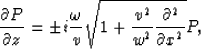 \begin{displaymath}
{\partial P\over\partial z}=\pm i{\omega \over v}\sqrt{1 + {v^2 \over w^2}{\partial^2 \over\partial x^2}}P,\end{displaymath}