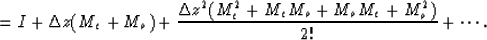 \begin{displaymath}
= I + \Delta z ( M_e + M_o) + {{\Delta z^2 ( M_e^2 + M_eM_o + M_oM_e + M_o^2)}\over 2!} + \cdots.\end{displaymath}