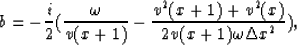 \begin{displaymath}
b=-{i\over 2}({\omega \over v(x+1)} -{v^2(x+1)+v^2(x) \over 2 v(x+1)\omega \Delta x^2}),\end{displaymath}