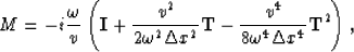 \begin{displaymath}
M = -i{\omega \over v}\left({\bf I} + {v^2 \over 2\omega^2 \...
 ...x^2}{\bf T} - {v^4 \over 8\omega^4 \Delta x^4}{\bf T}^2\right),\end{displaymath}