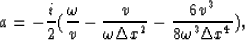 \begin{displaymath}
a=-{i\over 2}({\omega \over v} -{v \over \omega \Delta x^2}-{6 v^3 \over 8\omega^3 \Delta x^4}),\end{displaymath}