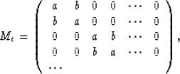 \begin{displaymath}
M_e = 
\left( 
\begin{array}
{cccccc}
a&b&0&0&\cdots&0\\ b&a...
 ...0\\ 0&0&b&a&\cdots&0\\ \cdots& & & & & \\ \end{array} 
\right),\end{displaymath}