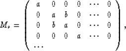 \begin{displaymath}
M_o = 
\left( 
\begin{array}
{cccccc}
a&0&0&0&\cdots&0\\ 0&a...
 ...0\\ 0&0&0&a&\cdots&0\\ \cdots& & & & & \\ \end{array} 
\right),\end{displaymath}