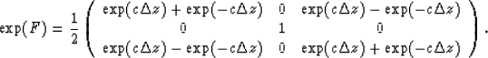 \begin{displaymath}
\exp(F) ={1\over 2} 
\left( 
\begin{array}
{ccc}
\exp(c\Delt...
 ...a z)&0&\exp(c\Delta z)+\exp(-c\Delta z)\\ \end{array} 
\right).\end{displaymath}