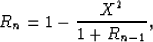 \begin{displaymath}
R_n = 1- {X^2 \over {1+R_{n-1}}},\end{displaymath}