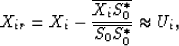 \begin{displaymath}
X_{ir}=X_i-{{\overline{X_iS_0^{\ast}}}\over{\overline{S_0S_0^{\ast}}}}\approx U_i,\end{displaymath}