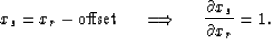 \begin{displaymath}
x_s=x_r-\hbox{offset}\ \ \ \ \Longrightarrow \ \ \ \ 
{\partial x_s \over \partial x_r} = 1.\end{displaymath}