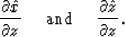 \begin{displaymath}
{\partial \hat{x} \over \partial z} \ \ \ \ \hbox{and}\ \ \ \ {\partial
\hat{z} \over \partial z}.\end{displaymath}