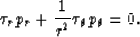 \begin{displaymath}
\tau_rp_r+{1 \over r^2}\tau_\theta p_\theta = 0.\end{displaymath}