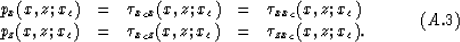 \begin{displaymath}
\begin{array}
{lllll}
p_x(x,z;x_c) & = & \tau_{x_cx}(x,z;x_c...
 ...x_cz}(x,z;x_c) & = & \tau_{zx_c}(x,z;x_c).\end{array}\eqno(A.3)\end{displaymath}