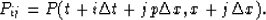 \begin{displaymath}
P_{ij}=P(t+i\Delta t+jp\Delta x,x+j\Delta x).\end{displaymath}