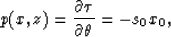 \begin{displaymath}
p(x,z) = {\partial \tau \over \partial \theta} = -s_0 x_0,\end{displaymath}