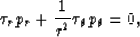 \begin{displaymath}
\tau_rp_r+{1 \over r^2}\tau_\theta p_\theta=0,\end{displaymath}