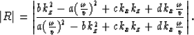 \begin{displaymath}
\vert R\vert=\left\vert{ {bk_{z}^2-a{({\omega \over v})}^2+c...
 ...})}^2-bk_{z}^2+ck_{x}k_{z}+dk_{x}{\omega \over v}}}\right\vert.\end{displaymath}