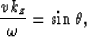 \begin{displaymath}
{vk_{z} \over \omega}=\sin \theta,\end{displaymath}