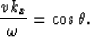 \begin{displaymath}
{vk_{x} \over \omega}=\cos \theta.\end{displaymath}