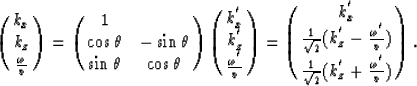 \begin{displaymath}
\pmatrix{k_{x} \cr
 k_{z} \cr
 {\omega \over v} \cr }
= 
\pm...
 ...\cr
 {1 \over \sqrt{2}} (k_{z}^{'}+{\omega^{'} \over v}) \cr }.\end{displaymath}