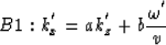 \begin{displaymath}
B1: k_{x}^{'}= ak_{z}^{'}+ b{\omega^{'} \over v}\end{displaymath}