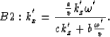 \begin{displaymath}
B2: k_{x}^{'}= { {{a \over v}k_{z}^{'}\omega^{'}} \over
 {ck_{z}^{'}+b{\omega^{'} \over v} } }.\end{displaymath}