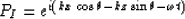 \begin{displaymath}
P_{I}= e^{i(kx\cos\theta-kz\sin\theta-\omega t)}\end{displaymath}