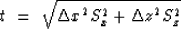 \begin{displaymath}
t \ =\ \sqrt{ {\Delta x}^2 S_{x}^{2} + {\Delta z}^2 S_{z}^{2}}\end{displaymath}